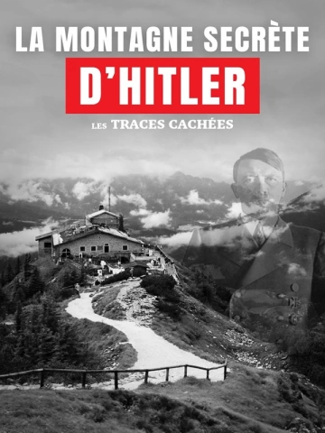 LA MONTAGNE SECRÉTE D'HITLER : LES TRACES CACHÉES