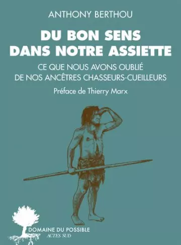 DU BON SENS DANS NOTRE ASSIETTE - ANTHONY BERTHOU [Livres]