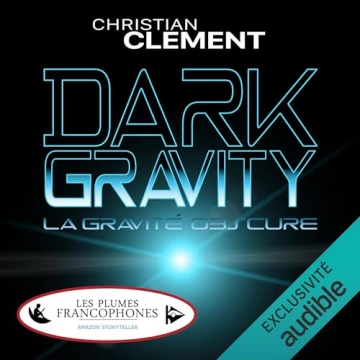 Dark Gravity - La gravité obscure Christian Clément  [AudioBooks]