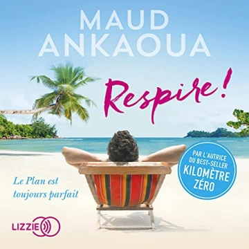 Respire ! Le plan est toujours parfait Maud Ankaoua  [AudioBooks]