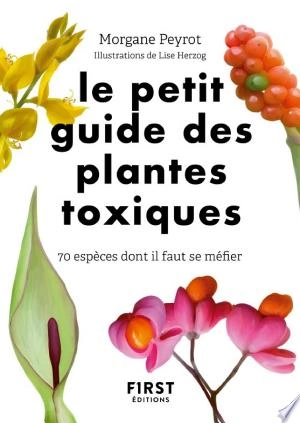 LE PETIT GUIDE DES PLANTES TOXIQUES - MORGANE PEYROT [Livres]