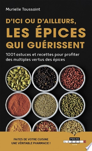 D'ICI OU D'AILLEURS, LES ÉPICES QUI GUÉRISSENT - MURIELLE TOUSSAINT  [Livres]