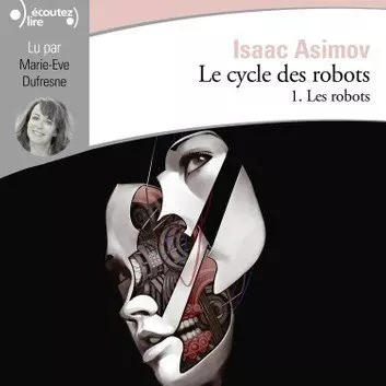 ISAAC ASIMOV - LE CYCLE DES ROBOTS - TOME 1 - LES ROBOTS  [AudioBooks]