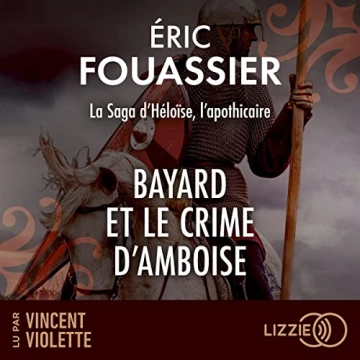 ERIC FOUASSIER - LA SAGA D'HÉLOÏSE, L'APOTHICAIRE 1 - BAYARD ET LE CRIME D'AMBOISE  [AudioBooks]