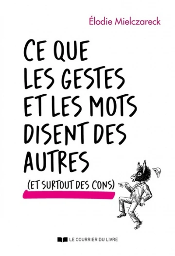 Ce que les gestes et les mots disent des autres... et surtout des cons  [Livres]