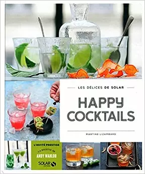 Happy cocktails – Les délices de Solar – Martine LIZAMBARD  [Livres]