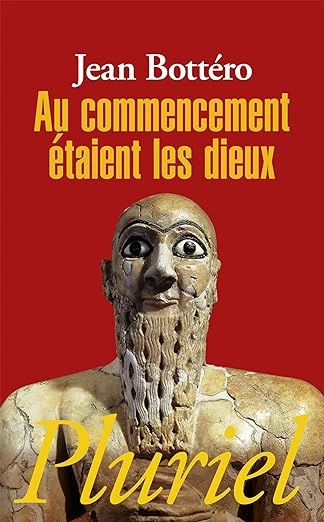 Au commencement etaient les Dieux - Jean Bottéro [Livres]