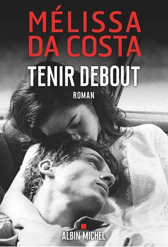 Tenir debout - Mélissa Da Costa [Livres]