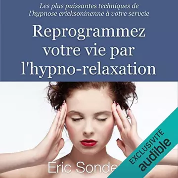 Reprogrammez votre vie par l'hypno-relaxation - Éric Sonders  [AudioBooks]