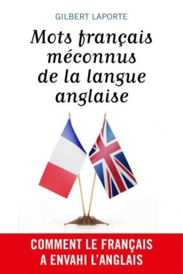 MOTS FRANÇAIS MÉCONNUS DE LA LANGUE ANGLAISE - GILBERT LAPORTE  [Livres]