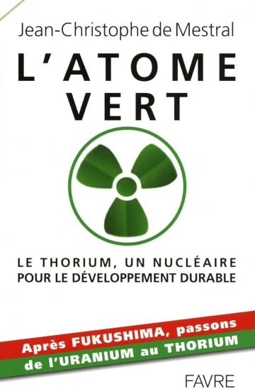 L'atome vert : Le thorium, un nucléaire pour le développement durable - Jean-Christophe de Mestral  [Livres]