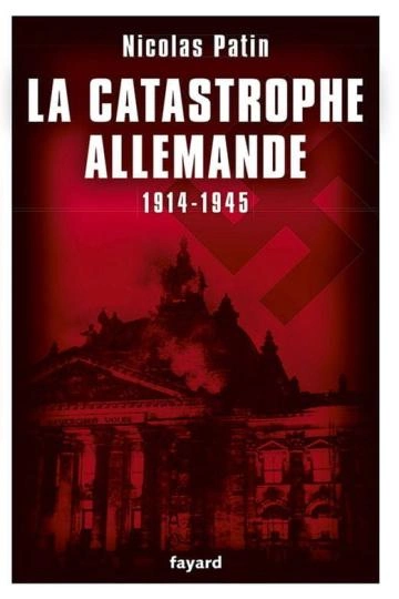 La catastrophe allemande (1914-1945) Nicolas Patin [Livres]