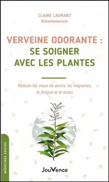 VERVEINE ODORANTE : SE SOIGNER AVEC LES PLANTES - CLAIRE LAURANT  [Livres]