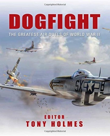 DOGFIGHT LES COMBATS AÉRIENS DE LA SECONDE GUERRE MONDIALE  [Livres]