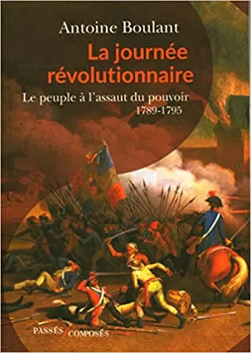 LA JOURNÉE RÉVOLUTIONNAIRE - ANTOINE BOULANT [Livres]