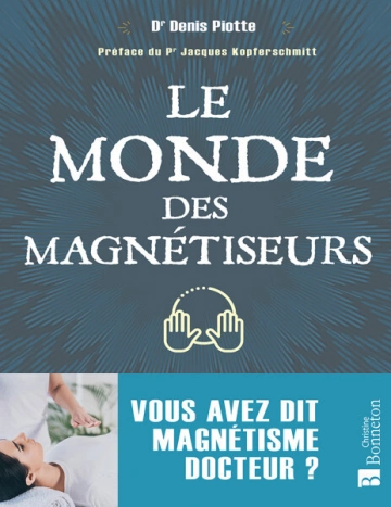 Le monde des magnétiseurs Vous avez dit magnétisme docteur ? [Livres]