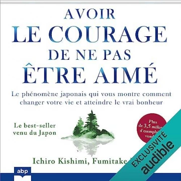 Avoir le courage de ne pas être aimé  [AudioBooks]