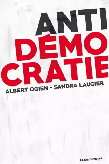 ANTIDÉMOCRATIE • ALBERT OGIEN ET SANDRA LAUGIER  [Livres]