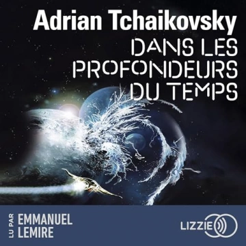 Dans la toile du temps 2 - Dans les profondeurs du temps Adrian Tchaikovsky [AudioBooks]