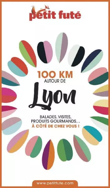 PETIT FUTÉ • 100 KM AUTOUR DE LYON [Livres]