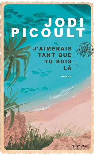 J’aimerais tant que tu sois là Jodi Picoult [Livres]