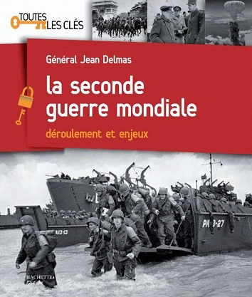 LA SECONDE GUERRE MONDIALE • DÉROULEMENT ET ENJEUX • GÉN. JEAN DELMAS  [Livres]