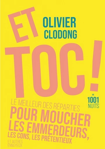 Et toc ! Le meilleur des réparties.... pour moucher les emmerdeurs, les cons, les prétentieux - Olivier Clodong  [Livres]