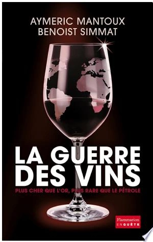 LA GUERRE DES VINS - AYMERIC MANTOUX ET BENOIST SIMMAT [Livres]