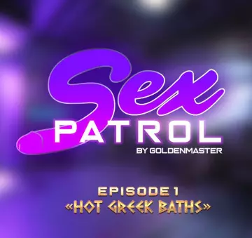 Sex Patrol 1 - Hot Greek Baths  [Adultes]