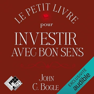 LE PETIT LIVRE POUR INVESTIR AVEC BON SENS - JOHN C. BOGLE  [AudioBooks]