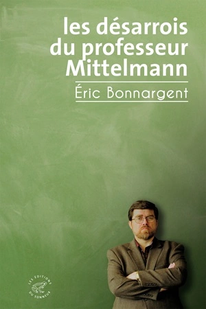 Les désarrois du professeur Mittelmann Eric Bonnargent [Livres]