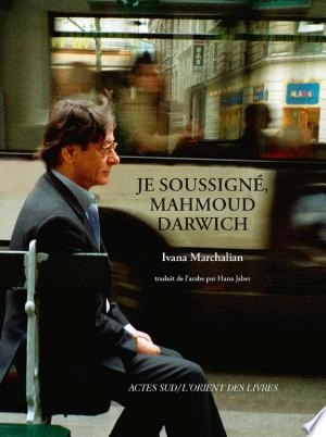 JE SOUSSIGNÉ, MAHMOUD DARWICH - MARCHALIAN IVANA [Livres]