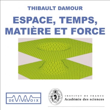 THIBAULT DAMOUR - ESPACE, TEMPS, MATIÈRE ET FORCE  [AudioBooks]