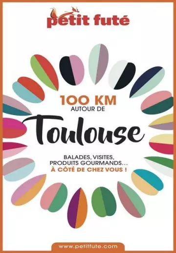 PETIT FUTÉ • 100 KM AUTOUR DE TOULOUSE [Livres]