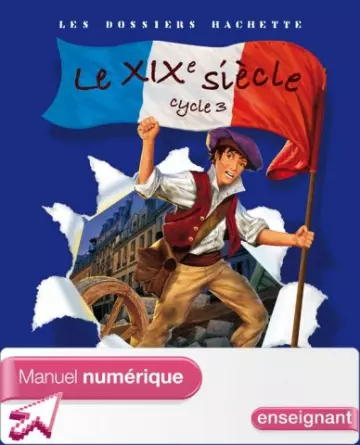 Les dossiers Hachette - Le XIXème siècle - Cycle 3  [Livres]