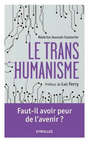 Le transhumanisme, Faut-il avoir peur de l'avenir ? [Livres]