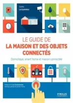 Le guide de la maison et des objets connectés  [Livres]