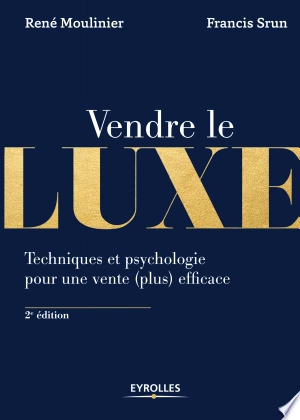 Vendre le luxe: Techniques et psychologie pour une vente (plus) efficace  [Livres]