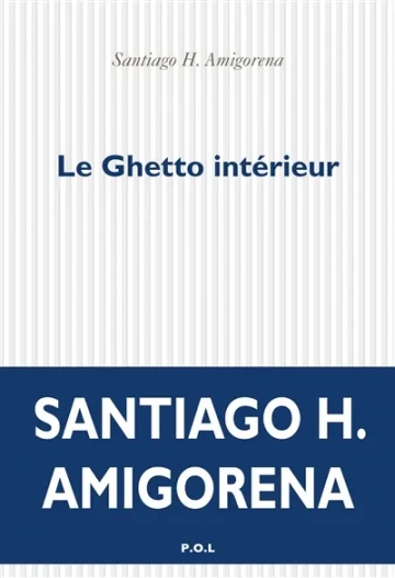 Santiago H. Amigorena - Le Ghetto intérieur [Livres]