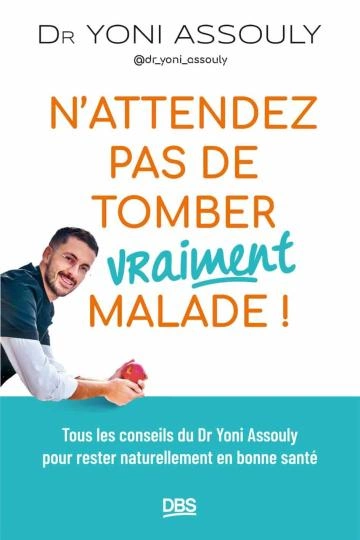 N'attendez pas de tomber (vraiment) malade Yoni Assouly  [Livres]