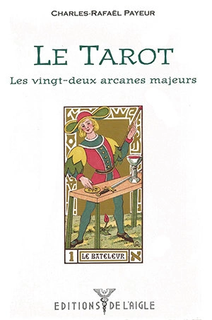 LE TAROT - LES 22 ARCANES MAJEURES - CHARLES-RAFAEL PAYEUR [Livres]