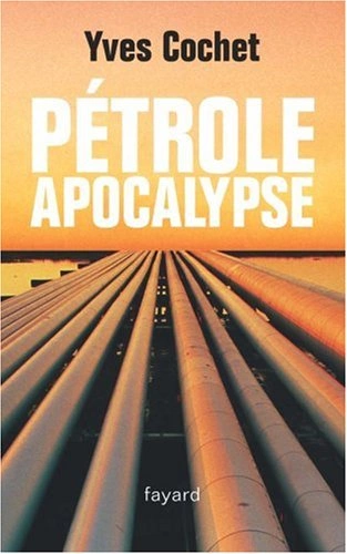 PÉTROLE APOCALYPSE - YVES COCHET [Livres]