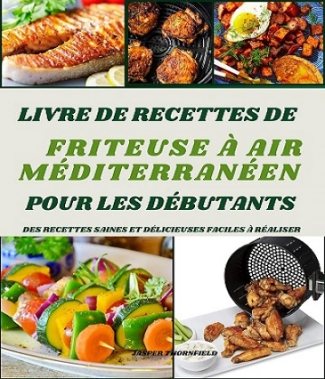 Livre de recettes méditerranéennes sur la friteuse à air pour les débutants  [Livres]