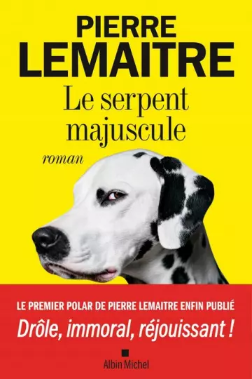 LE SERPENT MAJUSCULE • PIERRE LEMAITRE  [Livres]