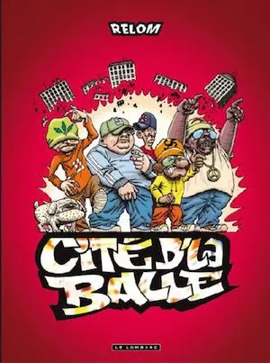 Cité d’la Balle - Tome 1 - Burn, la Cité, Burn!  [BD]