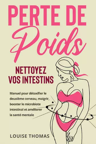 PERTE DE POIDS : NETTOYEZ VOS INTESTINS - LOUISE THOMAS [Livres]