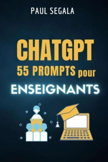 PAUL SÉGALA - CHATGPT 55 PROMPTS POUR ENSEIGNANTS [Livres]