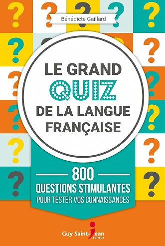 LE GRAND QUIZ DE LA LANGUE FRANÇAISE • BÉNÉDICTE GAILLARD  [Livres]