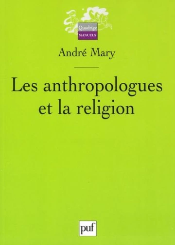 LES ANTHROPOLOGUES ET LA RELIGION-ANDRÉ MARY  [Livres]