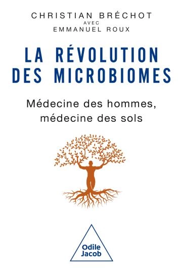 La révolution des microbiomes.médecine des hommes.médecine des sols [Livres]